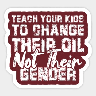 Teach Your Kids to Change Their Oil Not Their Gender Sticker